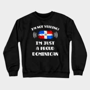 I'm Not Yelling I'm A Proud Dominican - Gift for Dominican With Roots From Dominican Republic Crewneck Sweatshirt